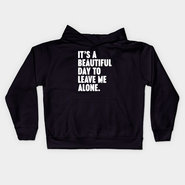 It's A Beautiful Day To Leave Me Alone Vintage Retro (White) Kids Hoodie by Luluca Shirts